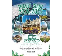 New Zealand Travel Guide 2026-2027: Discover Auckland, Wellington, Christchurch, Queenstown, Dunedin & More - Cultural Insights, Budget Tips, Eco ... Mile-by-Mile GPS, Peak Windows & Itineraries