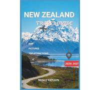 New Zealand Travel Guide 2026-2027: Discover this Beautiful City Like a Local with Scenic Routes, Rich Culture, and Sweet Experiences with Map and Pictures