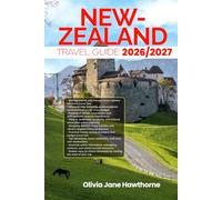 NEW ZEALAND TRAVEL GUIDE 2026/2027: The Only Guide You’ll Need for an unforgettable Trip: Local Recommendation, Hidden Gems, Insider Tips and Must-See Attractions