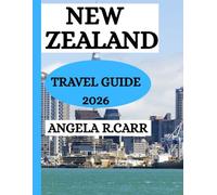 New Zealand Travel Guide 2026: A Comprehensive Journey Through Landscapes, Culture, Adventure, Cuisine, and the Timeless Spirit of Aotearoa