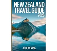 New Zealand Travel Guide 2026: A Simple Handbook to Planning Your Trip, Saving Money, Top attractions and Exploring Without Stress