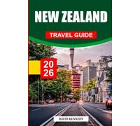 NEW ZEALAND TRAVEL GUIDE 2026: Discover Hidden Gems, Historic Landmarks, Travel Tips, and Unforgettable Vacation Experiences