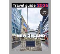 NEW ZEALAND TRAVEL GUIDE 2026: Discover Scenic Landscapes, Adventure Thrills, and Rich Maori Culture in Aotearoa