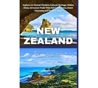 New Zealand Travel Guide 2026: Explore 142 Natural Wonders, Cultural Heritage, Hidden Gems, Adventure Trails With Full-Color Photos, Smart Itineraries and Detailed Maps.