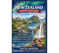 New Zealand Travel Guide 2026: Explore Auckland, Queenstown, Milford Sound & the South Island - Scenic Road Trips, Adventure Activities, National Parks, Food & Hidden Gems