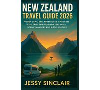 New Zealand Travel Guide 2026: Hidden Gems, Epic Adventures & Must-See Road Trips Through New Zealand’s Scenic Wonders and Māori Culture