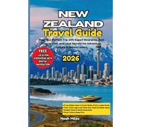 NEW ZEALAND Travel Guide 2026: Plan Your Perfect Trip with Expert Itineraries, Best Time to Visit, Scenic Road Trips, and Local Secrets for Adventure, Culture & Nature Lovers