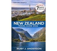 New Zealand Travel Guide 2026: Scenic Road Trips, Insider Tips, Smart Itineraries & Detailed Maps Covering Auckland, Queenstown, Rotorua, Milford Sound and Both Islands