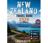 New Zealand Travel Guide 2026: The First-Timer's Road Trip & Adventure Planner - Fjords, Hobbiton, Maori Culture & Self-Drive Routes Without the Stress