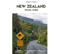 NEW ZEALAND TRAVEL GUIDE 2026: The Ultimate Road Trip & Travel Guide with Detailed Itineraries, Scenic Drives, Top Destinations, Authentic Local ... Advice for First-Time and Returning Travelers