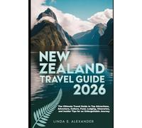 New Zealand Travel Guide 2026: The Ultimate Travel Guide to Top Attractions, Adventure, Culture, Food, Lodging, Itineraries, and Insider Tips for an Unforgettable Journey