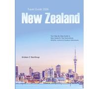 New Zealand Travel Guide 2026: Your Step-By-Step Guide to New Zealand’s Top Destinations, Wildlife, Culture & Outdoor Adventures