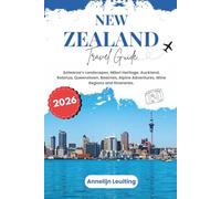 New Zealand Travel Guide: Aotearoa’s Landscapes, Māori Heritage, Auckland, Rotorua, Queenstown, Beaches, Alpine Adventures, Wine Regions and Itineraries
