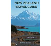 NEW ZEALAND TRAVEL GUIDE: Discover the Beauty, Culture, Adventure, and Hidden Treasures of Aotearoa