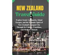 New Zealand Travel Guide: Explore Majestic Scenery, Local Culture, Adventure Hotspots, and Essential Planning Tips