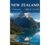 NEW ZEALAND TRAVEL GUIDE: Explore New Zealand - Iconic Sights, Local Cuisine, Māori Culture, Scenic Day Trips, Insider Tips and More