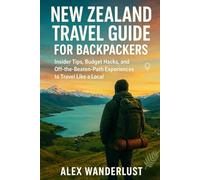 New Zealand Travel Guide for Backpackers: Insider Tips, Budget Hacks, and Off-the-Beaten-Path Experiences to Travel Like a Local (Backpacker’s Gold: ... Budget Eats & Travel Hacks for Backpackers)
