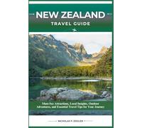 NEW ZEALAND TRAVEL GUIDE: Must-See Attractions, Local Insights, Outdoor Adventures, and Essential Travel Tips for Your Journey