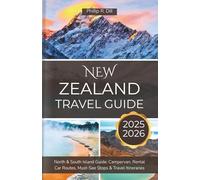 New Zealand Travel Guide: North & South Island Guide: Campervan, Rental Car Routes, Must-See Stops & Travel Itineraries (Full color guide)
