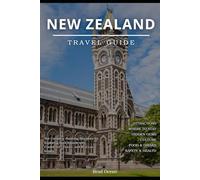 New Zealand Travel Guide: The Complete Planning Blueprint for Exploring Both Islands with Confidence, Clarity, and Real Local Insight