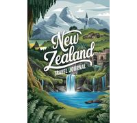 New Zealand Travel Journal: 100 Prompts to Write, Sketch, Place Photos & Collect Memories
