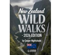 NEW ZEALAND WILD WALKS: DISCOVER ICONIC TRAILS, UNTAMED LANDSCAPES, AND HIDDEN WILDERNESS ACROSS AOTEAROA