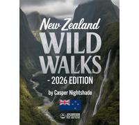 NEW ZEALAND WILD WALKS: DISCOVER ICONIC TRAILS, UNTAMED LANDSCAPES, AND HIDDEN WILDERNESS ACROSS AOTEAROA