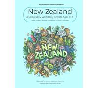 New Zealand Workbook for Ages 8-10: Explore New Zealand’s Islands, Wildlife, Geography, Māori Culture and Landmarks Through Fun Activities