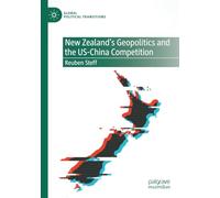 New Zealand's Geopolitics and the US-China Competition (Global Political Transitions)