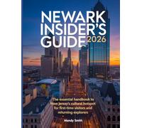 Newark Insider's guide 2026: The Essential Handbook to New Jersey’s Cultural Hotspot for First-Time Visitors and Returning Explorers