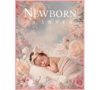 Newborn Care Planner: Track Baby’s Schedule, Feeding, and Milestones: A Simple Daily Log to Organize Your Baby’s Routine and Schedule