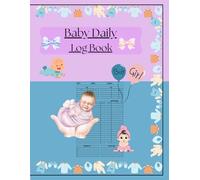 Newborn Daily Log Book for Feeding, Sleep, Diapers & Milestones: A Simple Daily Baby Care Tracker for New Parents