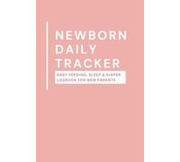 Newborn Daily Tracker: Baby Feeding, Sleep & Diaper Logbook for New Parents | Simple Baby Care Journal