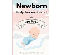 Newborn Daily Tracker Journal & Log Book: Daily Baby Care Schedule Tracker for New Parents: Monitor Feeding, Sleep, Diapers, and Notes