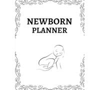 Newborn Planner - Minimalist Baby Care Organizer & Keepsake for New Parents: Track Feeding, Sleep, Diaper Changes, Milestones, and Medical Info - Baby’s First Year Logbook & Memory Journal