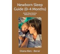 Newborn Sleep Guide (0-4 Months): How to Reduce Night Wakings, Short Naps, and Help Your Baby Sleep Better - Without Cry-It-Out