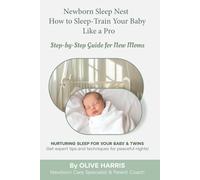 Newborn Sleep Nest: How to Sleep Train Your Baby Like a Pro: A Natural Step by Step Newborn Sleep Guide for Singletons and Twins