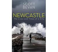 Newcastle: The Lives and Times of a City