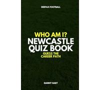 Newcastle United Quiz Book - Who Am I? Guess The Career Path: Football Trivia, Legends & Premier League Stars (Who Am I? Guess The Career Path: Football Quiz Questions)