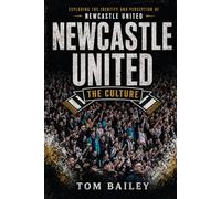 Newcastle United: The Culture (The Culture: Football Clubs Series)