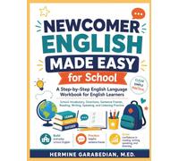 Newcomer English Made Easy for School: A Step-by-Step English Language Workbook for English Learners