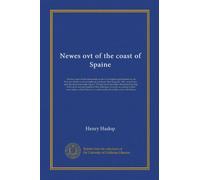Newes ovt of the coast of Spaine: The true report of the honourable seruice for England, perfourmed by Sir Fravncis Drake in the moneths of Aprill and ... discoursed at large with euerie seuerall...