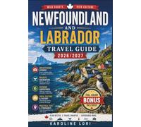 NEWFOUNDLAND AND LABRADOR TRAVEL GUIDE 2026/2027: Iceberg Alley Timing, Gros Morne Trails, Ferry Routes, Budget Breakdowns by Region With Ferry Schedule and Route Planner