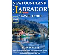 Newfoundland And Labrador Travel Guide 2026: Your All-in-One Resource: Explore Must-See Attractions, Curated Itineraries, Budget-Friendly and Accessible Stays, Up-to-Date Essentials, and Sustainable