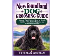 Newfoundland Dog Grooming Guide: Simple Tips Owners Need to Brush, Bathe, Trim, Better Hygiene, and Ease Maintenance