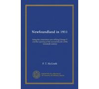 Newfoundland in 1911: being the coronation year of King George V. and the opening of the second decade of the twentieth century