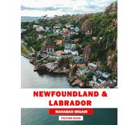 Newfoundland & LABRADOR: A Stunning Coffee Table Photo Book for Travel and Tourism Enthusiasts