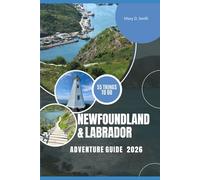 Newfoundland & Labrador Adventure Guide 2026: 55 Things to Do, Travel Journal, Budget Tips, Pictures & Stories to Guide Your Perfect Newfoundland and Labrador Adventure