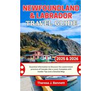 Newfoundland & Labrador Travel Guide 2025 & 2026: Essential Information to Discover the easternmost province of Canada Like a Local, Complete with ... a Detailed Map (See It Local, Map It Right)