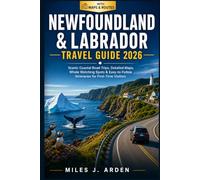 Newfoundland & Labrador Travel Guide 2026: Scenic Coastal Road Trips, Detailed Maps, Whale Watching Spots & Easy-to-Follow Itineraries for First-Time Visitors (Routes Revealed Travel Guides)